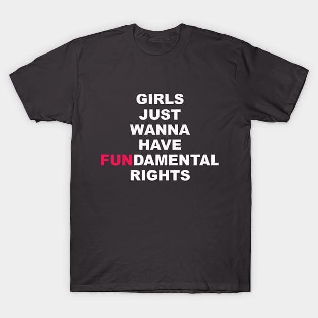 Girls Just Wanna Have Fun T-Shirt by fromwonderland